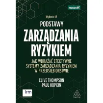 Podstawy zarz�dzania ryzykiem. Jak wdra�a� efektywne systemy zarz�dzania ryzykiem w przedsi�biorstwie. Wydanie VI