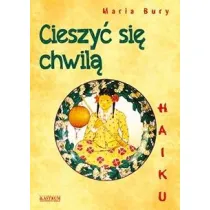 Haiku. Cieszy� si� chwil�