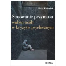 Stosowanie przymusu wobec os�b w kryzysie psych.