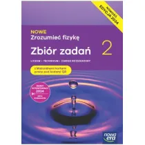 NOWE Zrozumie fizyk 2. Zbir zada z maturalnymi kartami pracy. Liceum i technikum. Zakres rozszerzony. Edycja 2024
