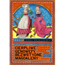 Cierpliwe Genowefy, bezwstydne Magdaleny. Przewodnik po �redniowieczu zwyk�ych kobiet