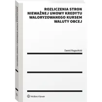 Rozliczenia stron niewa�nej umowy kredytu waloryzowanego kursem waluty obcej. Praktyczny przewodnik