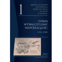 �r�d�a do dziej�w wychowania patriotycznego Polak�w w XX wieku. Tom 1. Zanim wywalczyli�my niepodleg�o�� (1901&ndash;1918). Polska My�l Pedagogiczna
