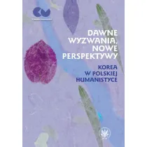 Dawne wyzwania, nowe perspektywy. Korea w polskiej humanistyce