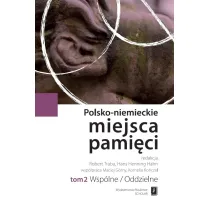 Wsp�lne/oddzielne. Polsko-Niemieckie Miejsca Pami�ci. Tom 2