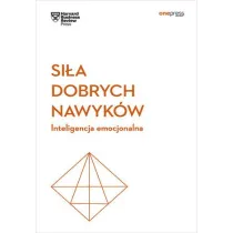 Si�a dobrych nawyk�w. Inteligencja emocjonalna. Harvard Business Review