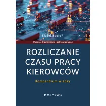 Rozliczanie czasu pracy kierowc�w. Kompendium wiedzy