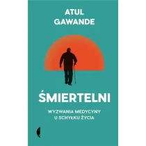 �miertelni. Wyzwania medycyny u schy�ku �ycia