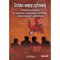 Sztuka wojny cyfrowej. Przewodnik dla �ledczego po szpiegostwie, oprogramowaniu ransomware i cyberprzest�pczo�ci zorganizowanej
