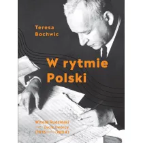W rytmie Polski. Witold Rudzi�ski - �ycie tw�rcy (1913-2004)
