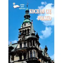 Kocham ci� Polsko. Antologia poet�w wsp�czesnych