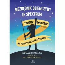 Niezbdnik dziewczyny ze spektrum. Poradnik dorastania dla fantastycznych i autystycznych