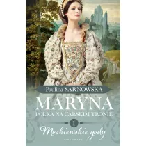 Moskiewskie gody. Maryna. Polka na carskim tronie. Tom 1