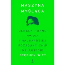Maszyna my�l�ca. Jensen Huang, Nvidia i najbardziej po��dany mikrochip na �wiecie