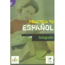 Practica tu espanol. Ortografia A2-B1