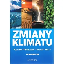 Zmiany klimatu. Polityka. Ideologia. Nauka. Fakty