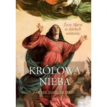 Kr�lowa Nieba. �ycie Maryi w dzie�ach mistrz�w