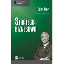 Strategia biznesowa. Biblioteka sukcesu Briana Tracy