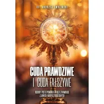 Cuda prawdziwe i cuda fa�szywe