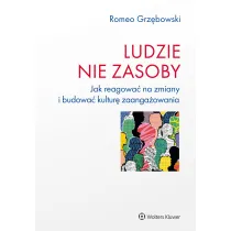 Ludzie nie zasoby Jak reagowa� na zmiany i budowa� kultur� zaanga�owania
