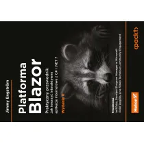 Platforma Blazor. Praktyczny przewodnik. Jak tworzy� interaktywne aplikacje internetowe z C# i .NET