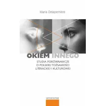 Okiem innego. Studia por�wnawcze o polskiej to�samo�ci literackiej i kulturowej