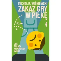 Zakaz gry w pi�k�. Jak Polacy nienawidz� dzieci