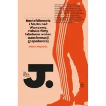 Rockefellerowie i marks nad warszaw� polskie filmy fabularne wobec transformacji gospodarczej