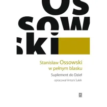 Stanis�aw Ossowski w pe�nym blasku. Suplement do Dzie�