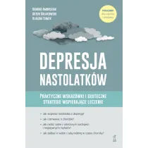 Depresja nastolatk�w. Praktyczne wskaz�wki i skuteczne strategie wspieraj�ce leczenie