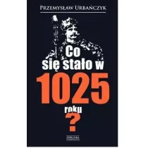 Co si� sta�o w 1025 roku?