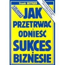 Jak przetrwa� i odnie�� sukces w biznesie
