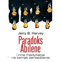 Paradoks Abilene i inne medytacje na temat zarz�dzania