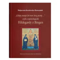 Gdyby motyle do lw�w listy pisa�y? Czyli o epistolografii Hildegardy z Bingen