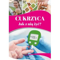 Cukrzyca. Jak z ni� �y�?