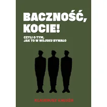 Baczno��, kocie! Czyli o tym jak to w wojsku bywa�o
