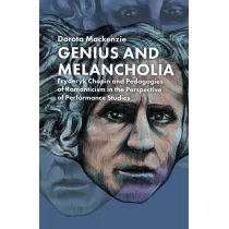 Genius and Melancholia. Fryderyk Chopin and Pedagogies of Romanticism in the Perspective of Performance