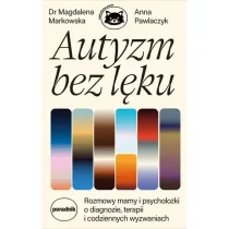 Autyzm bez l�ku. Rozmowy mamy i psycholo�ki o diagnozie, terapii i codziennych wyzwaniach