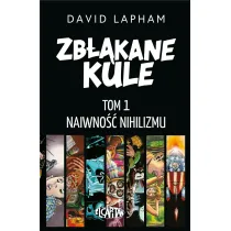 Naiwno�� nihilizmu. Zb��kane kule. Tom 1