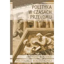 Polityka w czasach prze�omu. Antyczne korzenie politologii realistycznej