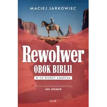 Rewolwer obok Biblii. W co wierzy Ameryka