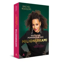 Wszystkie powinny�my by� milionerkami. Kobiecy przewodnik po zarabianiu, bogaceniu si� i zdobywaniu