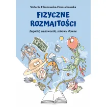 Fizyczne rozmaitoci. Zagadki, ciekawostki, zabawy
