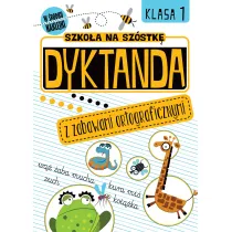 Dyktanda z zabawami ortograficznymi. Klasa 1. Szko�a na sz�stk�