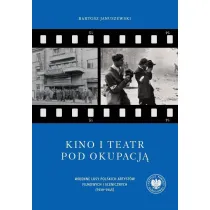 Kino i teatr pod okupacj�. Wojenne losy polskich artyst�w filmowych i scenicznych (1939&ndash;1945). Tom 95