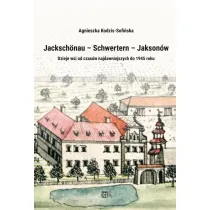 Jacksch�nau&ndash;Schwertern&ndash;Jakson�w. Dzieje wsi od czas�w najdawniejszych do 1945 roku