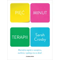 Pi�� minut terapii. Mentalne zapiski o szcz�ciu, zaufaniu i spokoju na co dzie�