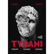 Tyrani. Triumf, w�adza, upadek