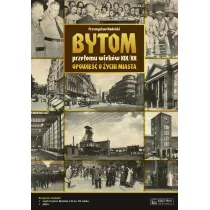 Bytom prze�omu wiek�w XIX/XX. Opowie�� o �yciu miasta + Plan miasta + CD