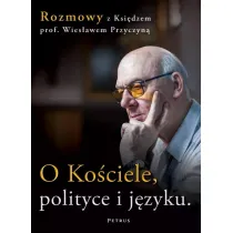 O Ko�ciele, polityce i j�zyku. Rozmowy z ksi�dzem prof. Wies�awem Przyczyn�